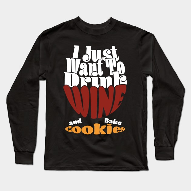 I Just Want To Drink Wine And Bake Cookie - Dark Long Sleeve T-Shirt by Czajnikolandia
